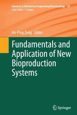 Fundamentals and Application of New Bioproduction Systems - Zeng, An-Ping (Editor)