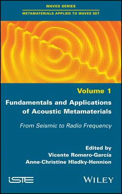 Fundamentals and Applications of Acoustic Metamaterials: From Seismic to Radio Frequency - Romero-Garcia, Vicente (Editor), and Hladky-Hennion, Anne-Christine (Editor)