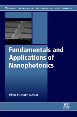 Fundamentals and Applications of Nanophotonics - Haus, Joseph W. (Editor)