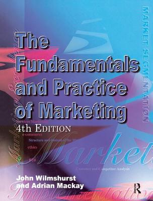 Fundamentals and Practice of Marketing - MacKay, Adrian, and Wilmshurst, John