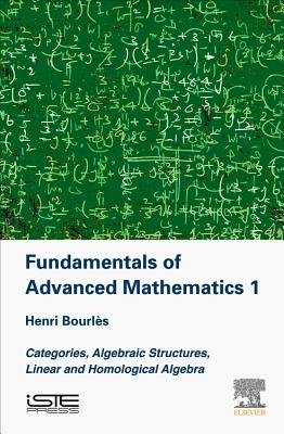 Fundamentals of Advanced Mathematics 1: Categories, Algebraic Structures, Linear and Homological Algebra - Bourles, Henri