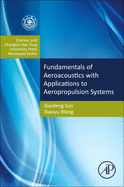 Fundamentals of Aeroacoustics with Applications to Aeropropulsion Systems: Elsevier and Shanghai Jiao Tong University Press Aerospace Series