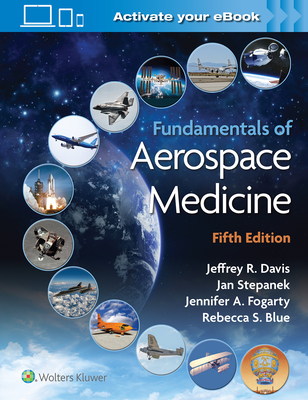Fundamentals of Aerospace Medicine - Davis, Jeffrey, Dr., MD, and Stepanek, Jan, Dr., MD (Editor), and Fogarty, Jennifer, Dr., MD (Editor)