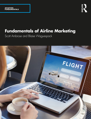Fundamentals of Airline Marketing - Ambrose, Scott, and Waguespack, Blaise