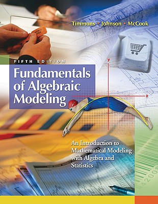 Fundamentals of Algebraic Modeling: An Introduction to Mathematical Modeling with Algebra and Statistics - Timmons, Daniel L, MSed, and Johnson, Catherine W, and McCook, Sonya