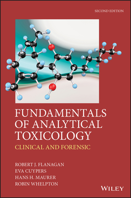 Fundamentals of Analytical Toxicology: Clinical and Forensic - Flanagan, Robert J., and Cuypers, Eva, and Maurer, Hans H.