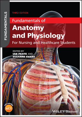 Fundamentals of Anatomy and Physiology: For Nursing and Healthcare Students - Peate, Ian (Editor), and Evans, Suzanne (Editor)