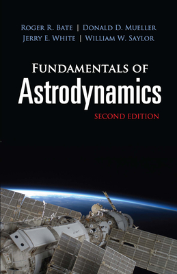 Fundamentals of Astrodynamics: Second Edition - Bate, Roger R, and Mueller, Donald D, and White, Jerry E