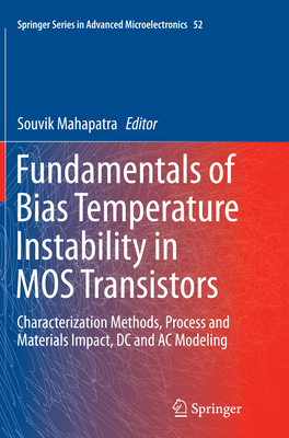 Fundamentals of Bias Temperature Instability in MOS Transistors: Characterization Methods, Process and Materials Impact, DC and AC Modeling - Mahapatra, Souvik (Editor)
