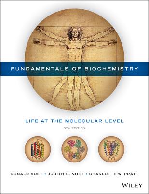 Fundamentals of Biochemistry: Life at the Molecular Level - Voet, Donald, and Voet, Judith G, and Pratt, Charlotte W