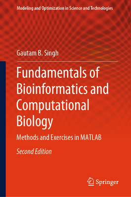 Fundamentals of Bioinformatics and Computational Biology: Methods and Exercises in MATLAB - Singh, Gautam B.