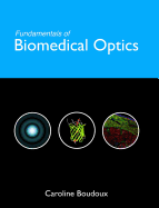 Fundamentals of Biomedical Optics: From light interactions with cells to complex imaging systems