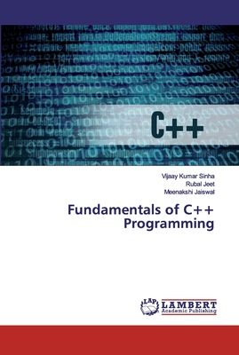 Fundamentals of C++ Programming - Sinha, Vijaay Kumar, and Jeet, Rubal, and Jaiswal, Meenakshi