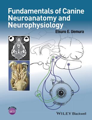 Fundamentals of Canine Neuroanatomy and Neurophysiology - Uemura, Etsuro E