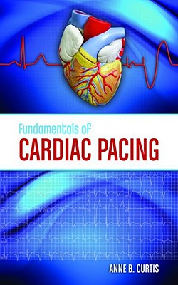 Fundamentals of Cardiac Pacing - Curtis, Anne B