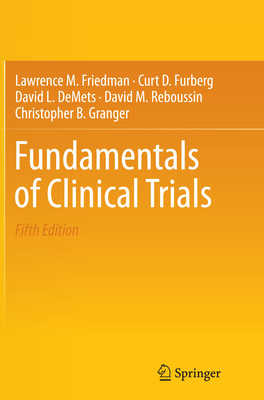 Fundamentals of Clinical Trials - Friedman, Lawrence M, and Furberg, Curt D, and Demets, David L