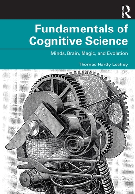 Fundamentals of Cognitive Science: Minds, Brain, Magic, and Evolution - Leahey, Thomas Hardy