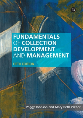 Fundamentals of Collection Development and Management - Johnson, Peggy, and Weber, Mary Beth