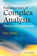 Fundamentals of Complex Analysis: Theory and Applications