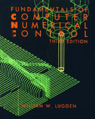 Fundamentals of Computer Numerical Control - Luggen, William M
