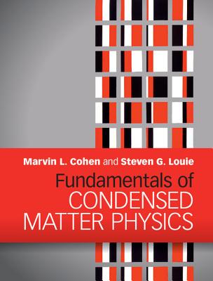 Fundamentals of Condensed Matter Physics - Cohen, Marvin L., and Louie, Steven G.