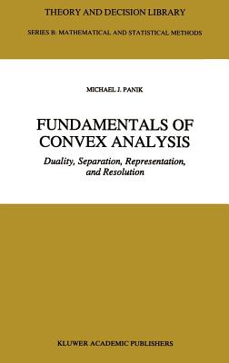 Fundamentals of Convex Analysis: Duality, Separation, Representation, and Resolution - Panik, M J