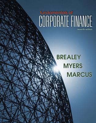 Fundamentals of Corporate Finance - Brealey, Richard, and Myers, Stewart, and Marcus, Alan