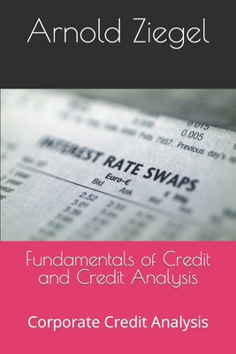 Fundamentals of Credit and Credit Analysis: Corporate Credit Analysis - Ziegel, Ronna (Contributions by), and Ziegel, Arnold