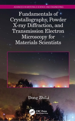 Fundamentals of Crystallography, Powder X-ray Diffraction, and Transmission Electron Microscopy for Materials Scientists - Zhili, Dong