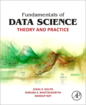 Fundamentals of Data Science: Theory and Practice - Kalita, Jugal K, and Bhattacharyya, Dhruba K, and Roy, Swarup