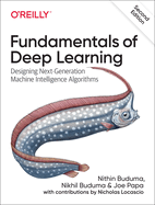 Fundamentals of Deep Learning: Designing Next-Generation Machine Intelligence Algorithms
