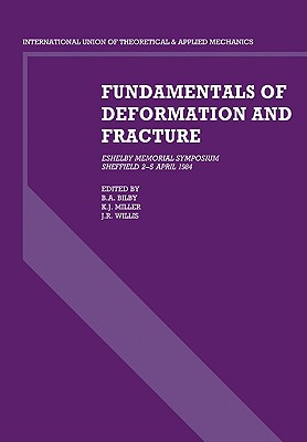 Fundamentals of Deformation and Fracture: Eshelby Memorial Symposium Sheffield 2-5 April 1984 - Bilby, B A (Editor), and Miller, K J (Editor), and Willis, J R (Editor)