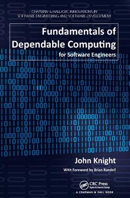 Fundamentals of Dependable Computing for Software Engineers - Knight, John
