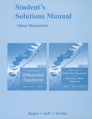 Fundamentals of Differential Equations/Fundamentals of Differential Equations and Boundary Value Problems: Student's Solutions Manual - Nagle, R Kent, and Saff, Edward B, and Snider, Arthur David