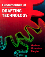Fundamentals of Drafting Technology - Madsen, David, and Shumaker, Terence M, and Turpin, J Lee