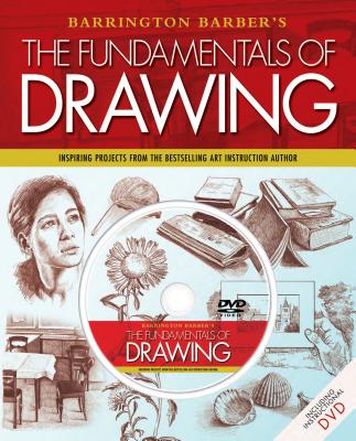 Fundamentals of Drawing: Inspiring Projects from the Bestselling Art Instruction Author - Barber, Barrington