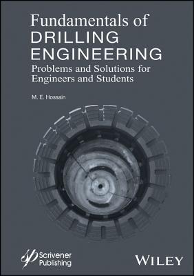 Fundamentals of Drilling Engineering: MCQs and Workout Examples for Beginners and Engineers - Hossain, M. E.