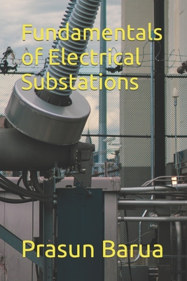 Fundamentals of Electrical Substations - Barua, Prasun