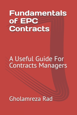 Fundamentals of EPC Contracts: A Useful Guide For Contracts Managers - Rad, Gholamreza