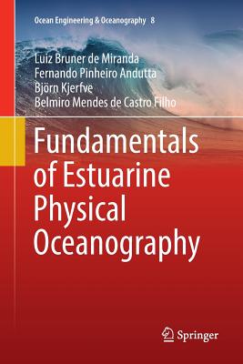 Fundamentals of Estuarine Physical Oceanography - Bruner de Miranda, Luiz, and Andutta, Fernando Pinheiro, and Kjerfve, Bjrn