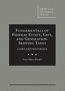 Fundamentals of Federal Estate, Gift, and Generation-Skipping Taxes: Cases and Materials