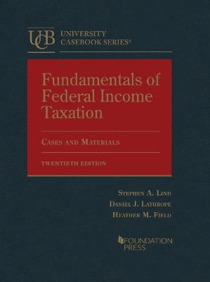 Fundamentals of Federal Income Taxation: CasebookPlus - Lind, Stephen J., and Lathrope, Daniel J., and Field, Heather M.