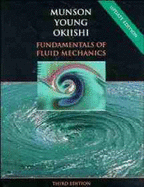 Fundamentals of Fluid Mechanics - Munson, Bruce R, and Young, Donald F, and Okiishi, Theodore H