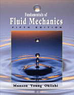 Fundamentals of Fluid Mechanics - Munson, Bruce R, and Young, Donald F, and Okiishi, Theodore H