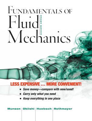 Fundamentals of Fluid Mechanics - Munson, Bruce R, and Huebsch, Wade W, and Rothmayer, Alric P