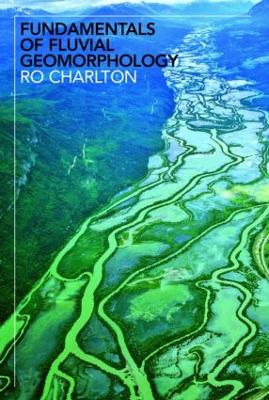 Fundamentals of Fluvial Geomorphology - Charlton, Ro