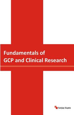 Fundamentals of GCP and Clinical Research - Gupta, Sanjay