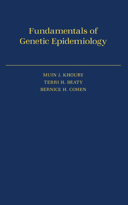 Fundamentals of Genetic Epidemiology - Khoury, Muin J, M.D., and Cohen, Bernice H, and Beaty, Terri H