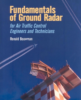 Fundamentals of Ground Radar for Air Traffic Control Engineers and Technicians - Bouwman, Ronald D