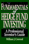 Fundamentals of Hedge Fund Investing: A Professional Investor's Guide - Crerend, William J